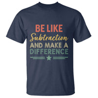 Funny Be Like Subtraction And Make A Difference T Shirt Math Teacher - Wonder Print Shop