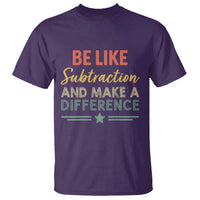 Funny Be Like Subtraction And Make A Difference T Shirt Math Teacher - Wonder Print Shop