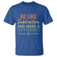 Funny Be Like Subtraction And Make A Difference T Shirt Math Teacher - Wonder Print Shop
