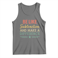 Funny Be Like Subtraction And Make A Difference Tank Top Math Teacher - Wonder Print Shop
