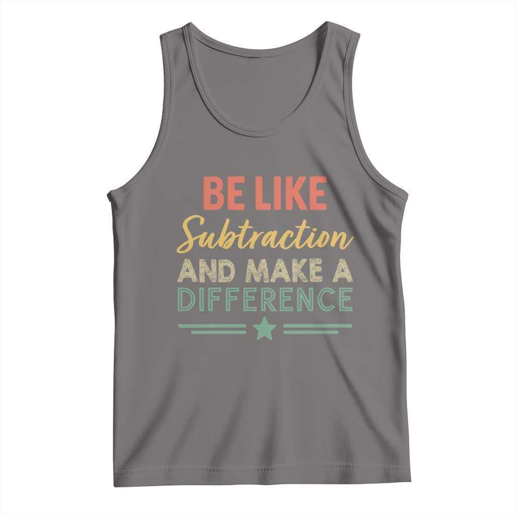 Funny Be Like Subtraction And Make A Difference Tank Top Math Teacher - Wonder Print Shop
