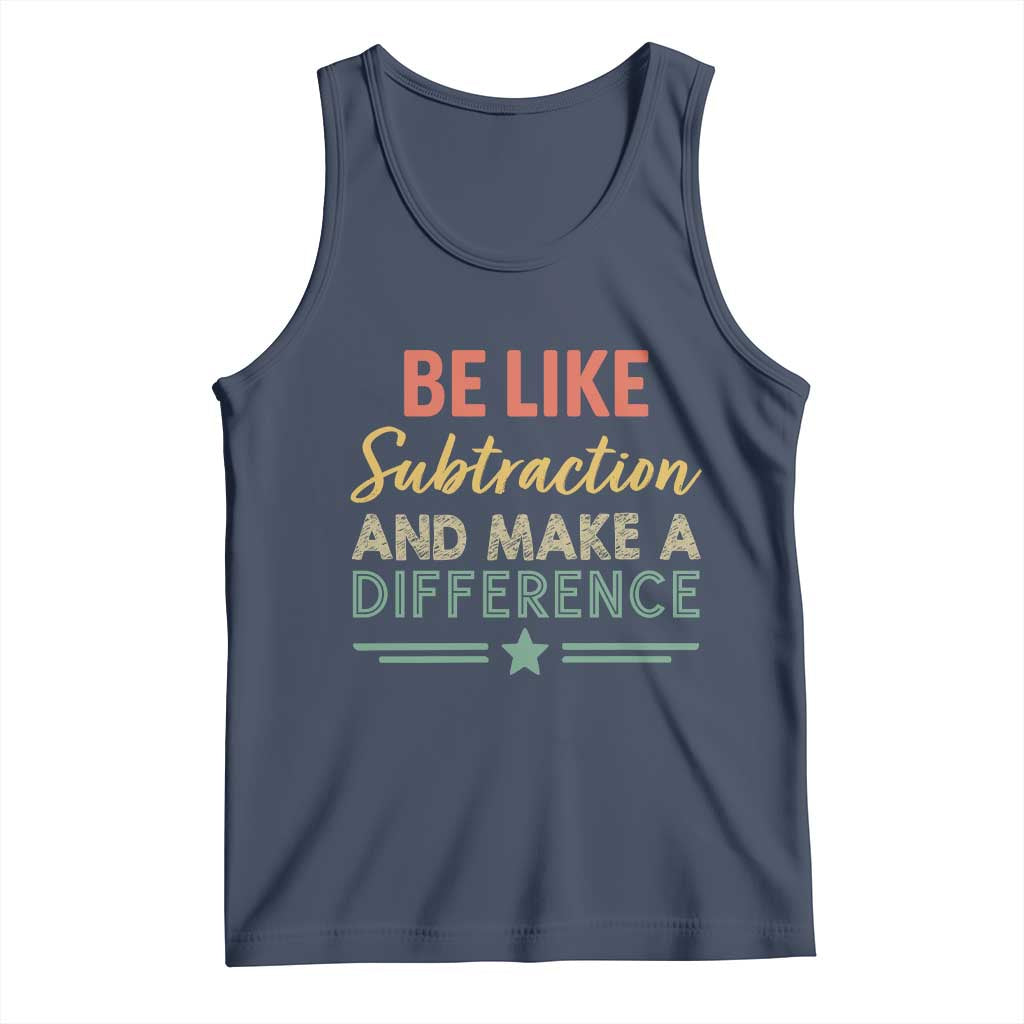 Funny Be Like Subtraction And Make A Difference Tank Top Math Teacher - Wonder Print Shop