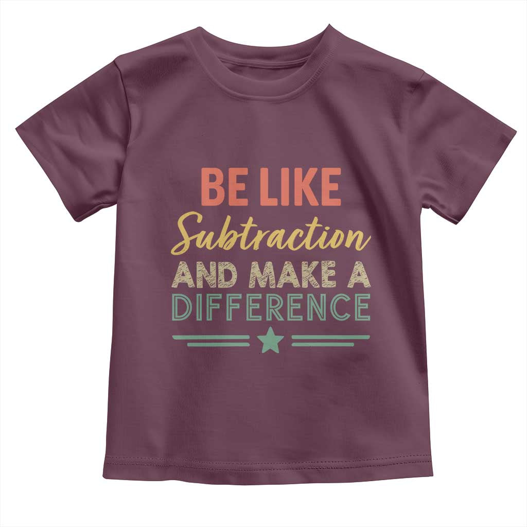Funny Be Like Subtraction And Make A Difference Toddler T Shirt Math Teacher - Wonder Print Shop