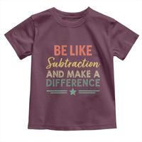 Funny Be Like Subtraction And Make A Difference Toddler T Shirt Math Teacher - Wonder Print Shop