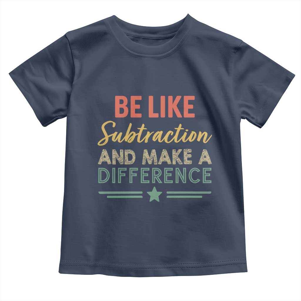 Funny Be Like Subtraction And Make A Difference Toddler T Shirt Math Teacher - Wonder Print Shop