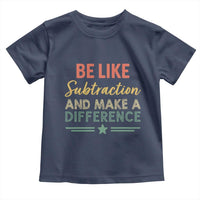 Funny Be Like Subtraction And Make A Difference Toddler T Shirt Math Teacher - Wonder Print Shop