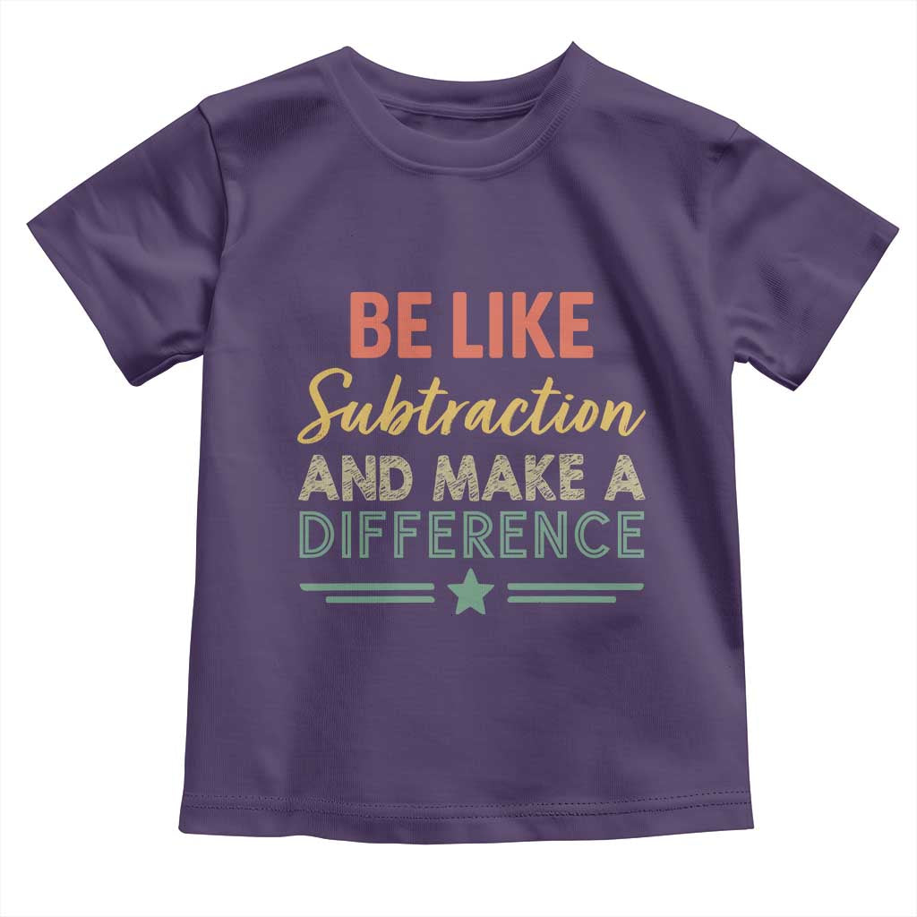 Funny Be Like Subtraction And Make A Difference Toddler T Shirt Math Teacher - Wonder Print Shop