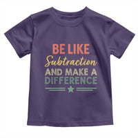 Funny Be Like Subtraction And Make A Difference Toddler T Shirt Math Teacher - Wonder Print Shop
