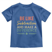 Funny Be Like Subtraction And Make A Difference Toddler T Shirt Math Teacher - Wonder Print Shop