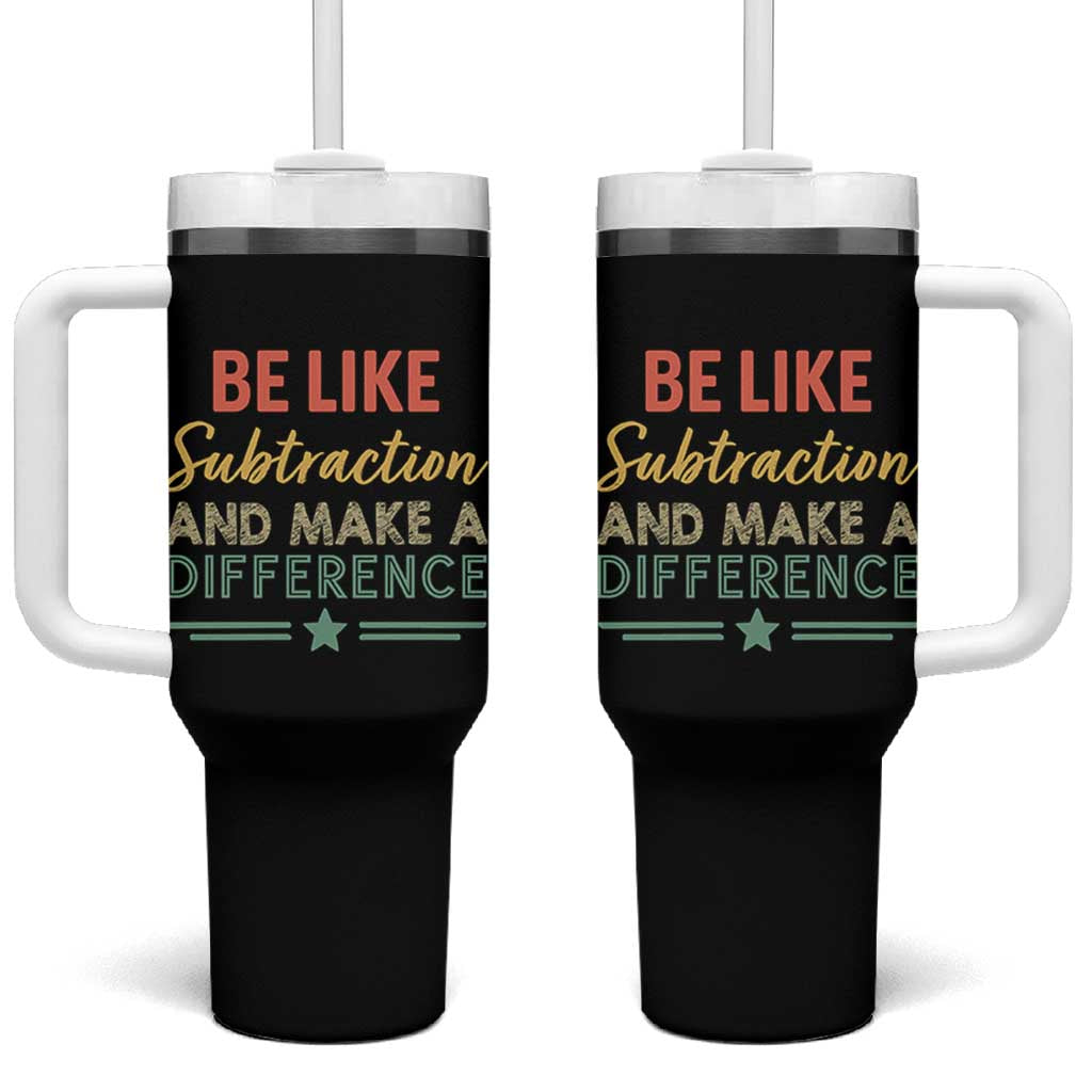 Funny Be Like Subtraction And Make A Difference Tumbler With Handle Math Teacher - Wonder Print Shop