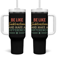 Funny Be Like Subtraction And Make A Difference Tumbler With Handle Math Teacher - Wonder Print Shop