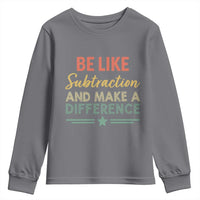 Funny Be Like Subtraction And Make A Difference Youth Sweatshirt Math Teacher - Wonder Print Shop