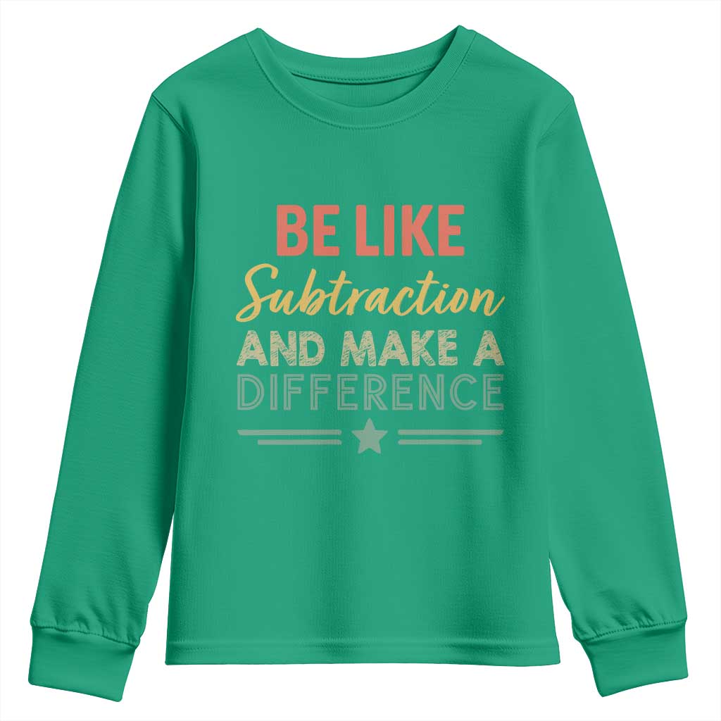 Funny Be Like Subtraction And Make A Difference Youth Sweatshirt Math Teacher - Wonder Print Shop