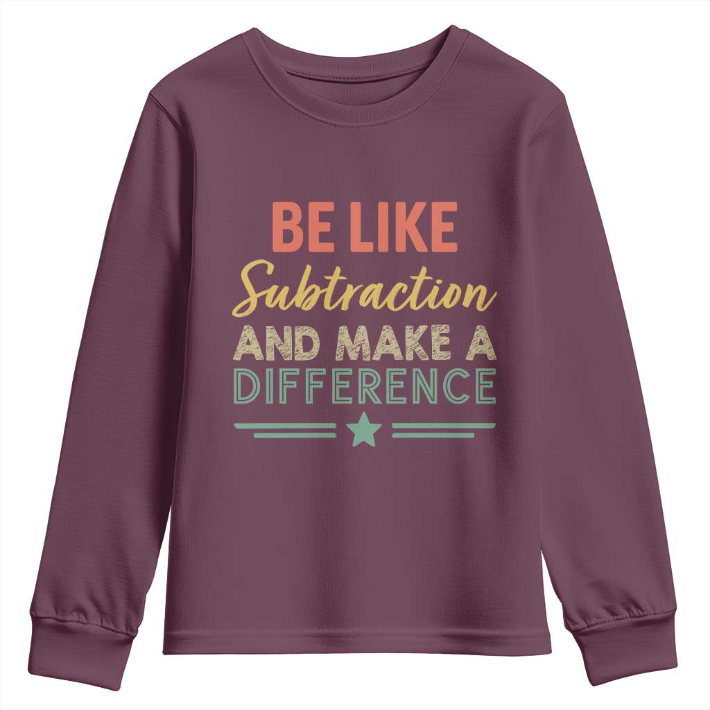 Funny Be Like Subtraction And Make A Difference Youth Sweatshirt Math Teacher - Wonder Print Shop