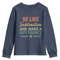 Funny Be Like Subtraction And Make A Difference Youth Sweatshirt Math Teacher - Wonder Print Shop