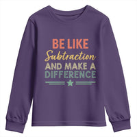 Funny Be Like Subtraction And Make A Difference Youth Sweatshirt Math Teacher - Wonder Print Shop