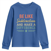 Funny Be Like Subtraction And Make A Difference Youth Sweatshirt Math Teacher - Wonder Print Shop