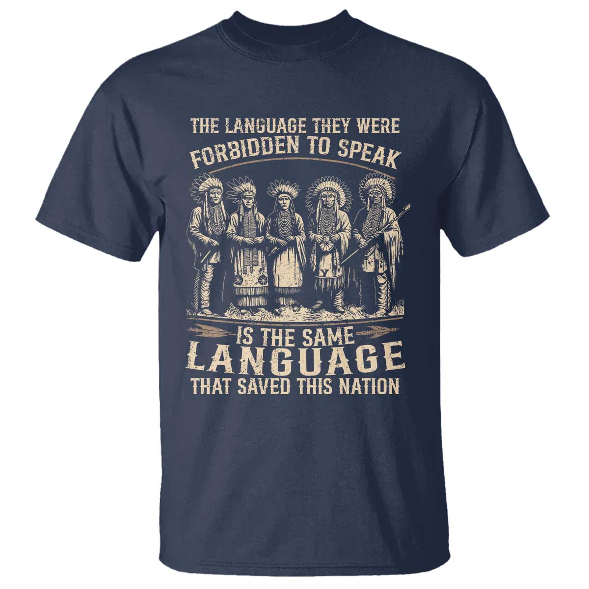 Native American Warrior T Shirt The Language They Were Forbidden To Speak Saved This Nation - Wonder Print Shop