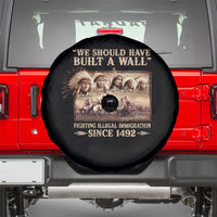 We Should Have Built A Wall Fighting Illegal Immigration Since 1492 Spare Tire Cover Native American - Wonder Print Shop
