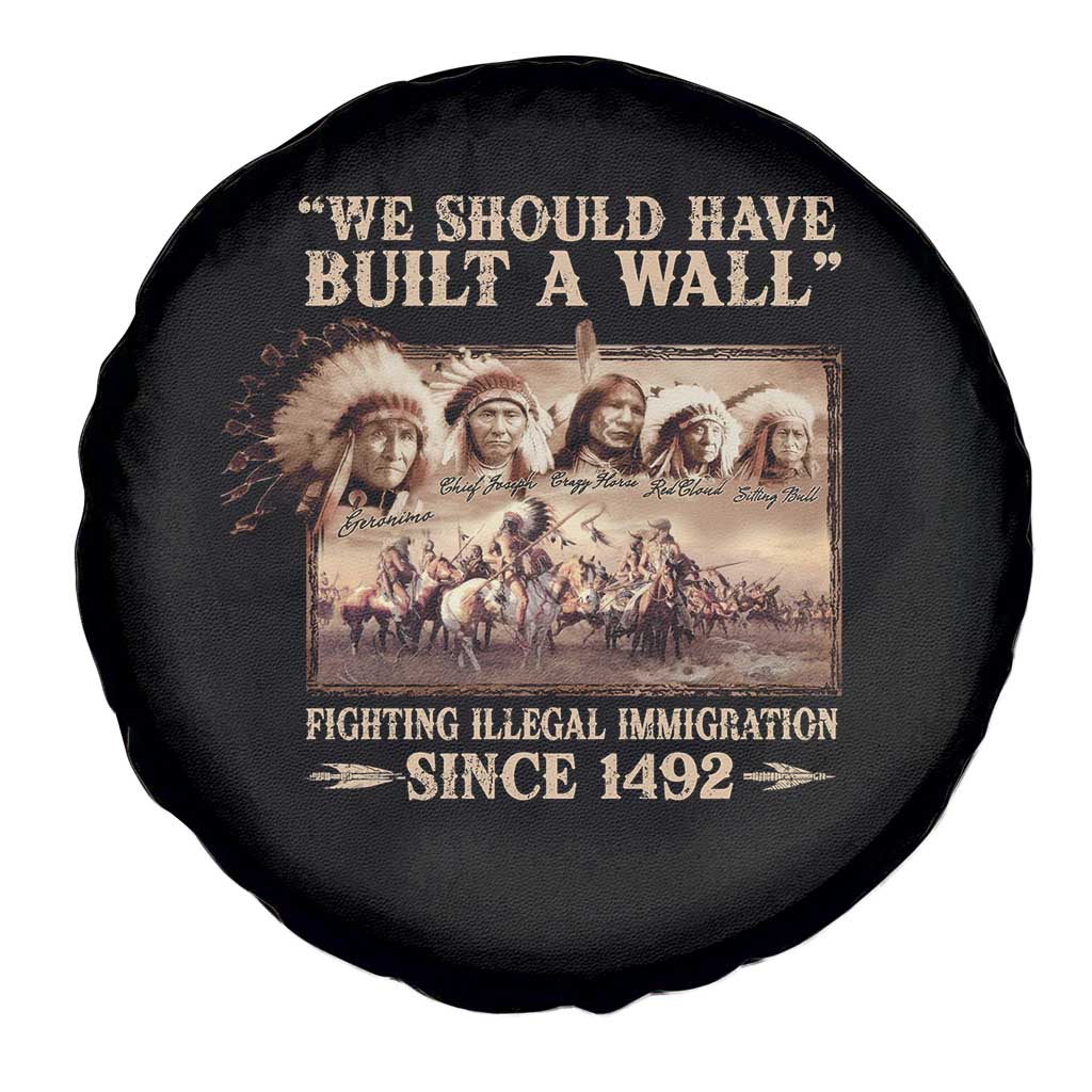 We Should Have Built A Wall Fighting Illegal Immigration Since 1492 Spare Tire Cover Native American - Wonder Print Shop