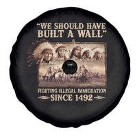 We Should Have Built A Wall Fighting Illegal Immigration Since 1492 Spare Tire Cover Native American - Wonder Print Shop