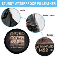 We Should Have Built A Wall Fighting Illegal Immigration Since 1492 Spare Tire Cover Native American - Wonder Print Shop