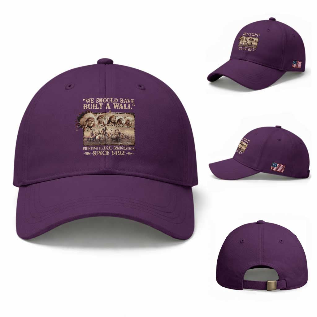 We Should Have Built A Wall Fighting Illegal Immigration Since 1492 Baseball Cap Native American
