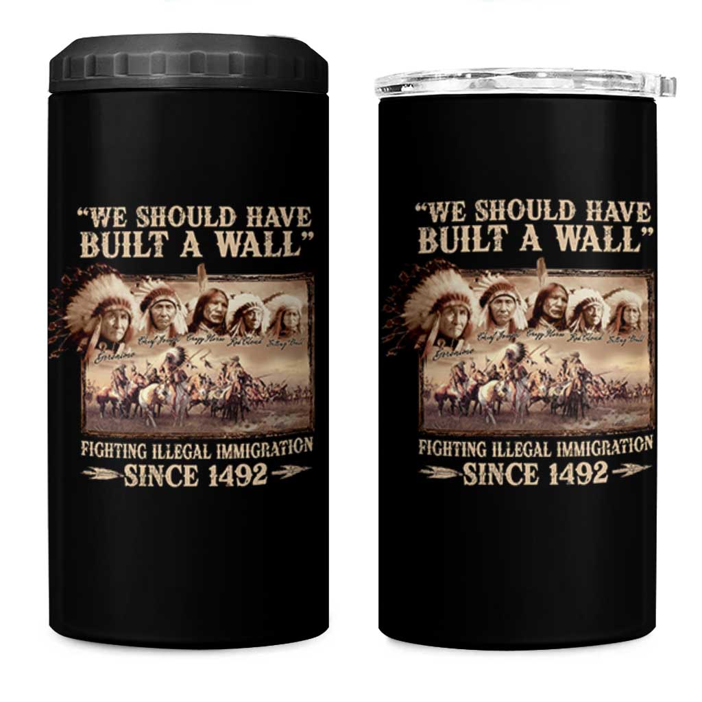 We Should Have Built A Wall Fighting Illegal Immigration Since 1492 4 in 1 Can Cooler Tumbler Native American - Wonder Print Shop