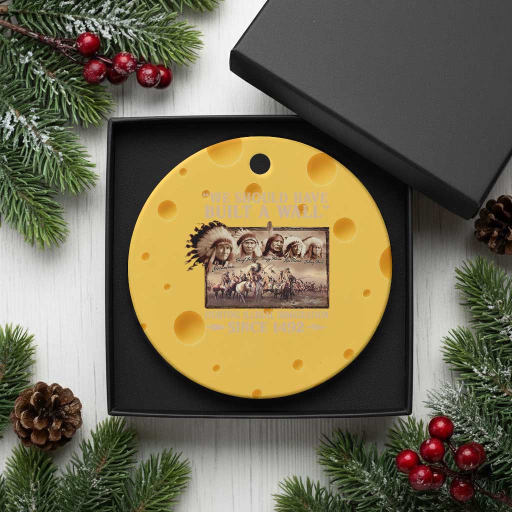 We Should Have Built A Wall Fighting Illegal Immigration Since 1492 Ceramic Ornament Native American