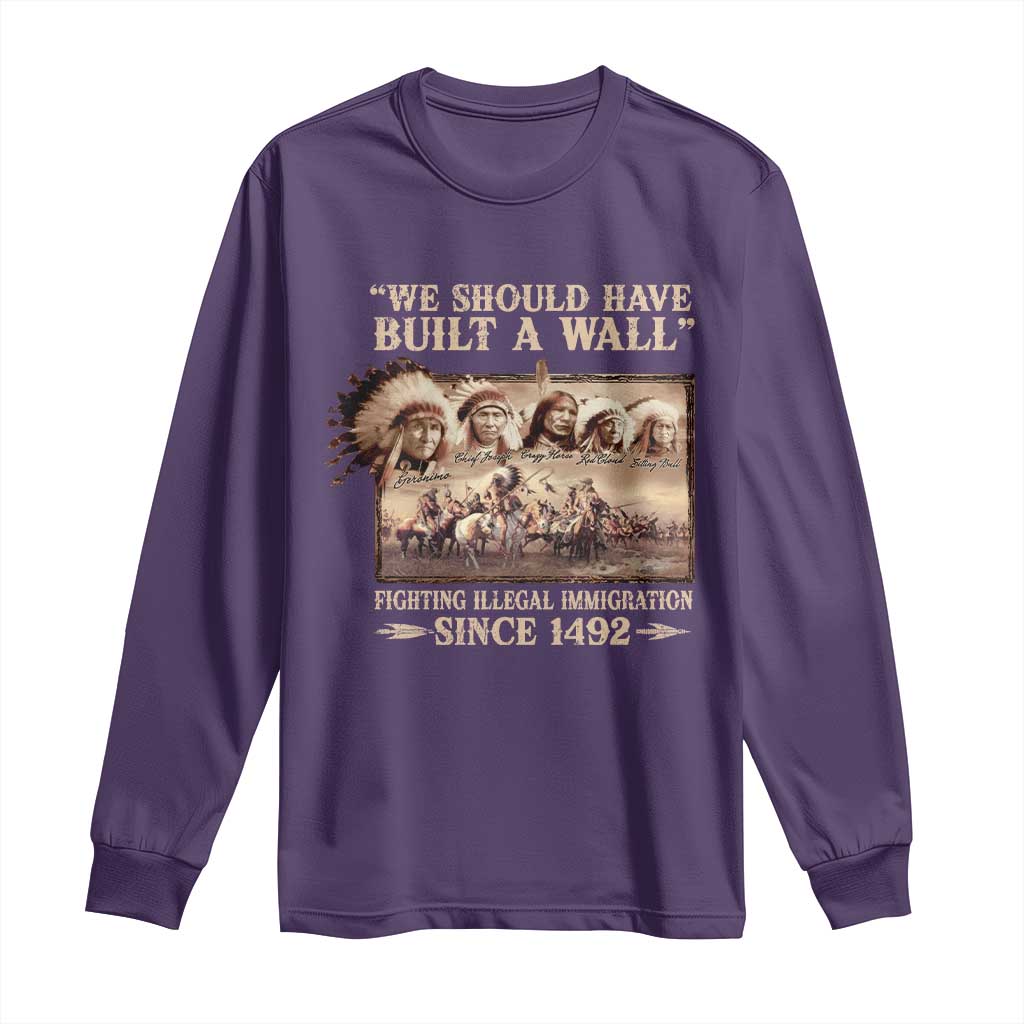 We Should Have Built A Wall Fighting Illegal Immigration Since 1492 Long Sleeve Shirt Native American - Wonder Print Shop