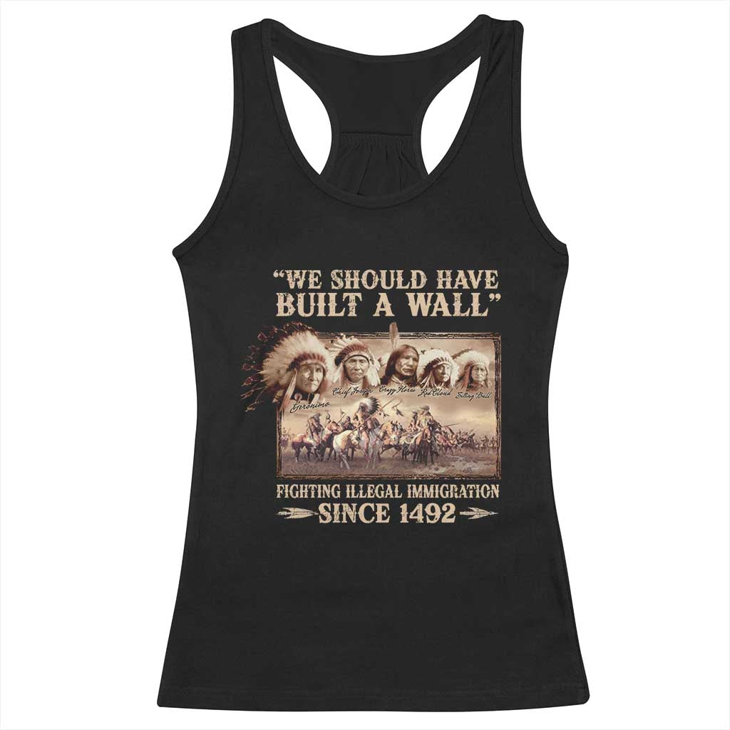 We Should Have Built A Wall Fighting Illegal Immigration Since 1492 Racerback Tank Top Native American - Wonder Print Shop