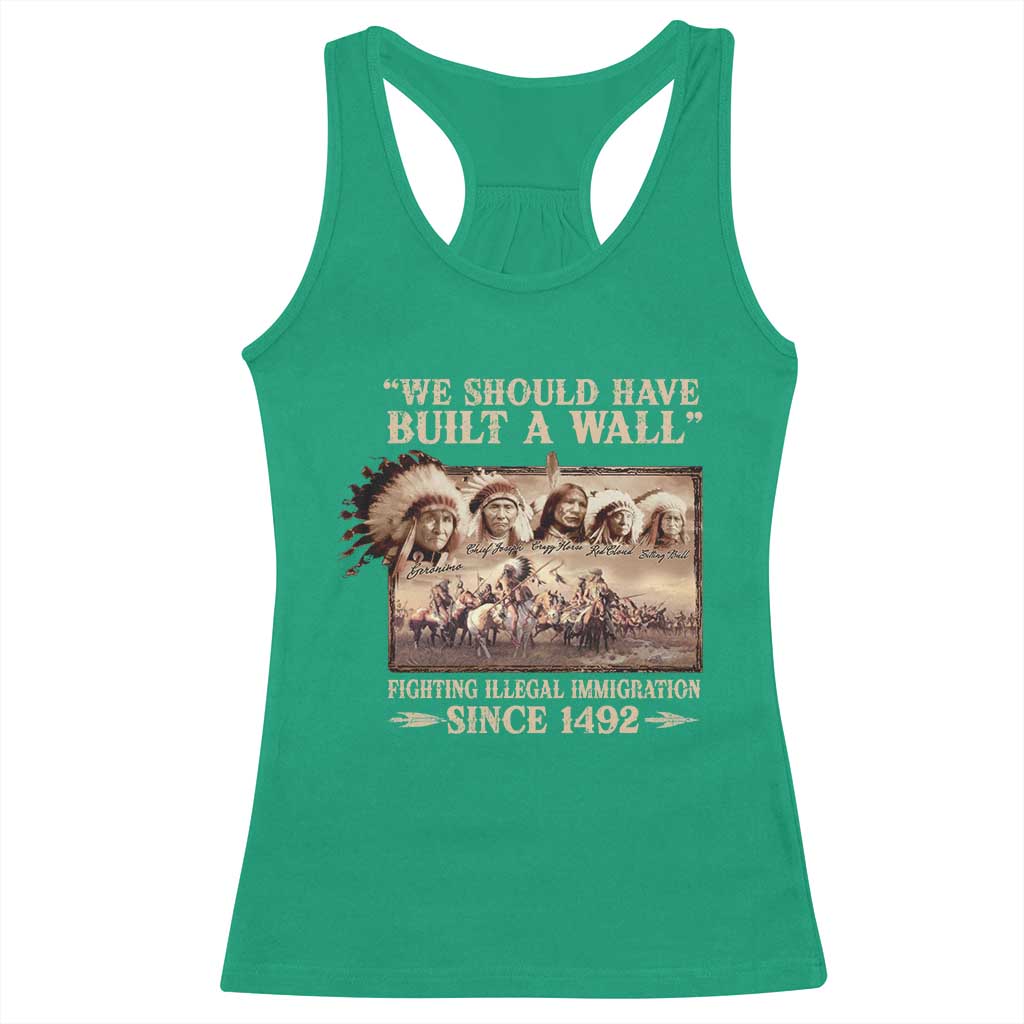 We Should Have Built A Wall Fighting Illegal Immigration Since 1492 Racerback Tank Top Native American - Wonder Print Shop