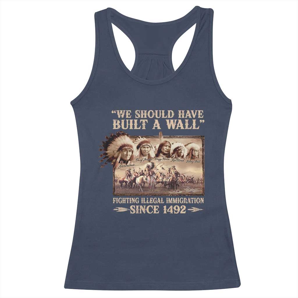 We Should Have Built A Wall Fighting Illegal Immigration Since 1492 Racerback Tank Top Native American - Wonder Print Shop