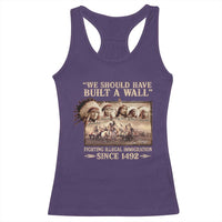 We Should Have Built A Wall Fighting Illegal Immigration Since 1492 Racerback Tank Top Native American - Wonder Print Shop