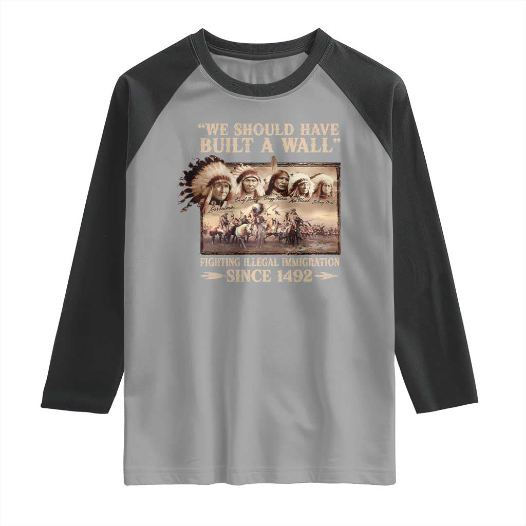 We Should Have Built A Wall Fighting Illegal Immigration Since 1492 Raglan Shirt Native American - Wonder Print Shop
