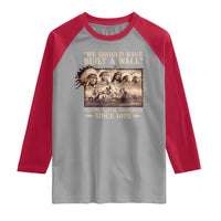We Should Have Built A Wall Fighting Illegal Immigration Since 1492 Raglan Shirt Native American - Wonder Print Shop