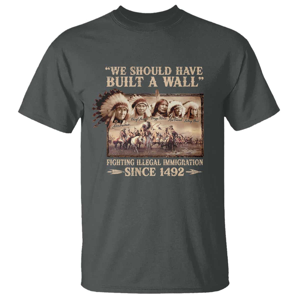 We Should Have Built A Wall Fighting Illegal Immigration Since 1492 T Shirt Native American - Wonder Print Shop