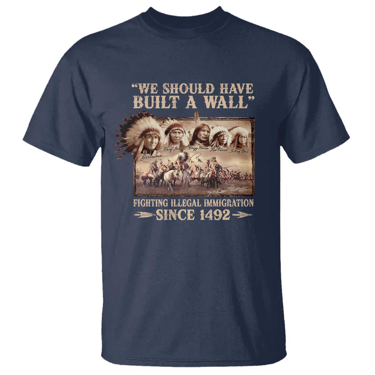 We Should Have Built A Wall Fighting Illegal Immigration Since 1492 T Shirt Native American - Wonder Print Shop