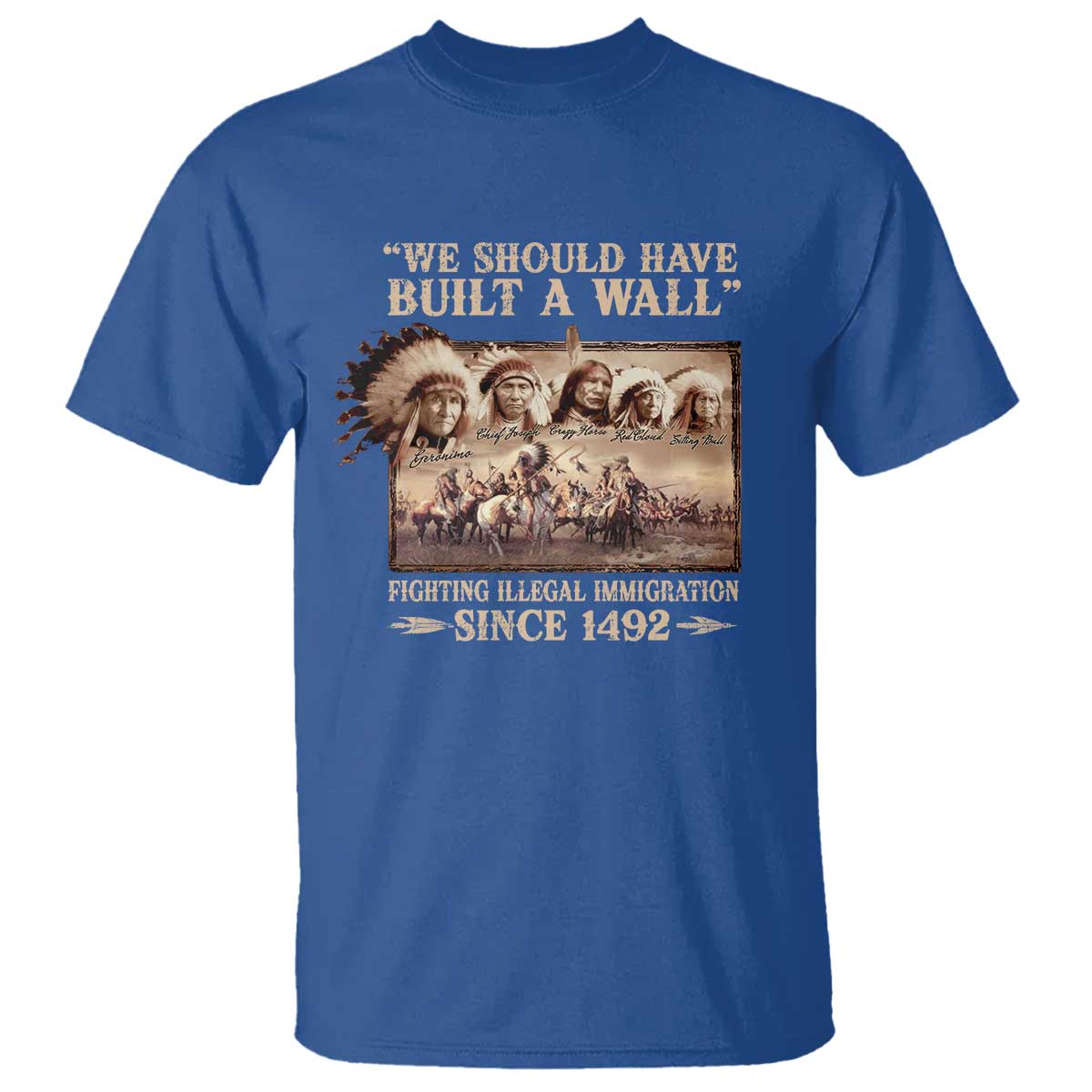 We Should Have Built A Wall Fighting Illegal Immigration Since 1492 T Shirt Native American - Wonder Print Shop