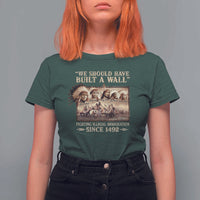 We Should Have Built A Wall Fighting Illegal Immigration Since 1492 T Shirt For Women Native American - Wonder Print Shop