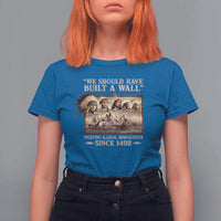 We Should Have Built A Wall Fighting Illegal Immigration Since 1492 T Shirt For Women Native American - Wonder Print Shop