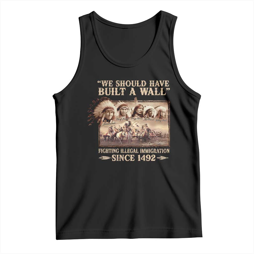 We Should Have Built A Wall Fighting Illegal Immigration Since 1492 Tank Top Native American - Wonder Print Shop