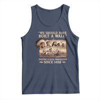 We Should Have Built A Wall Fighting Illegal Immigration Since 1492 Tank Top Native American - Wonder Print Shop