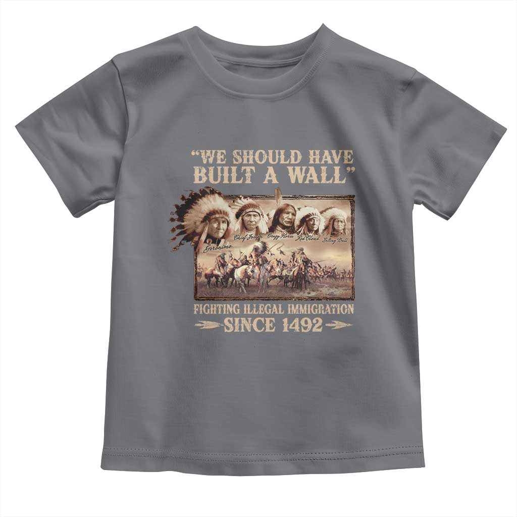 We Should Have Built A Wall Fighting Illegal Immigration Since 1492 Toddler T Shirt Native American - Wonder Print Shop