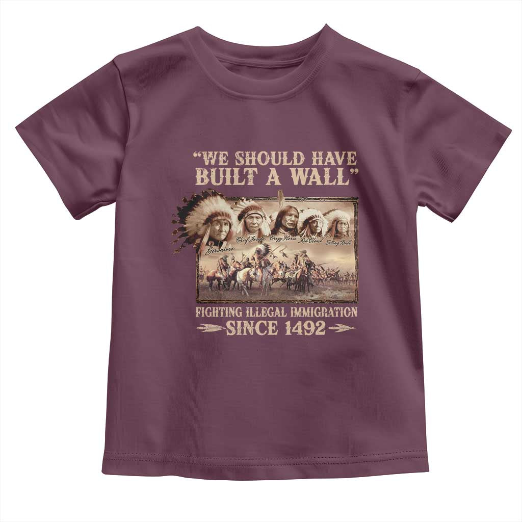 We Should Have Built A Wall Fighting Illegal Immigration Since 1492 Toddler T Shirt Native American - Wonder Print Shop
