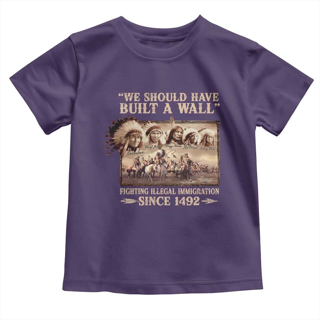 We Should Have Built A Wall Fighting Illegal Immigration Since 1492 Toddler T Shirt Native American - Wonder Print Shop