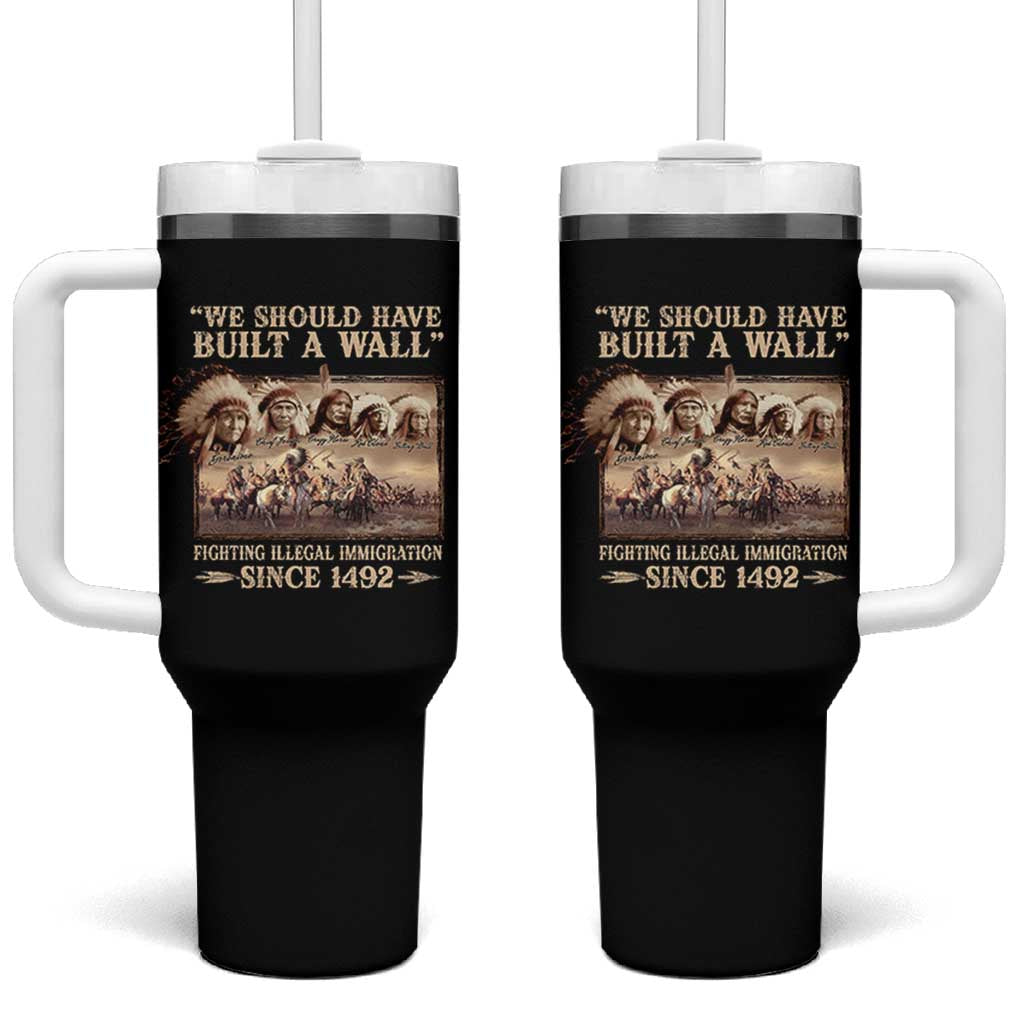 We Should Have Built A Wall Fighting Illegal Immigration Since 1492 Tumbler With Handle Native American - Wonder Print Shop
