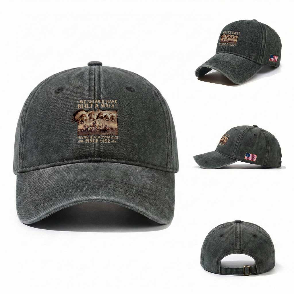 We Should Have Built A Wall Fighting Illegal Immigration Since 1492 Washed Cotton Baseball Cap Native American