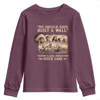 We Should Have Built A Wall Fighting Illegal Immigration Since 1492 Youth Sweatshirt Native American - Wonder Print Shop