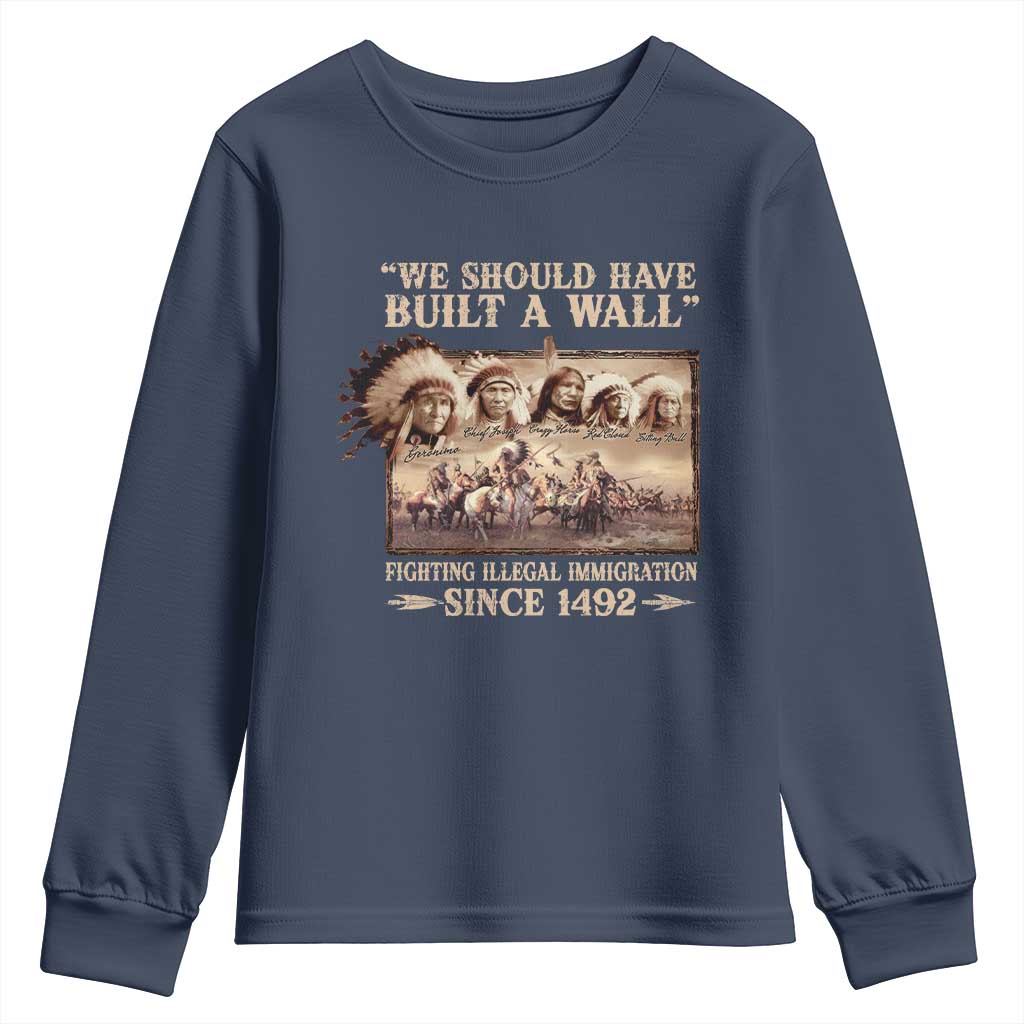 We Should Have Built A Wall Fighting Illegal Immigration Since 1492 Youth Sweatshirt Native American - Wonder Print Shop